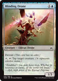 Blinding Drone
 Devoid (This card has no color.)
{C}, {T}: Tap target creature. ({C} represents colorless mana.)